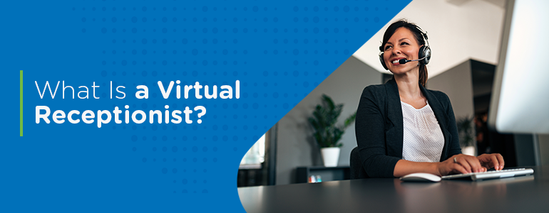 What Is A Virtual Receptionist?